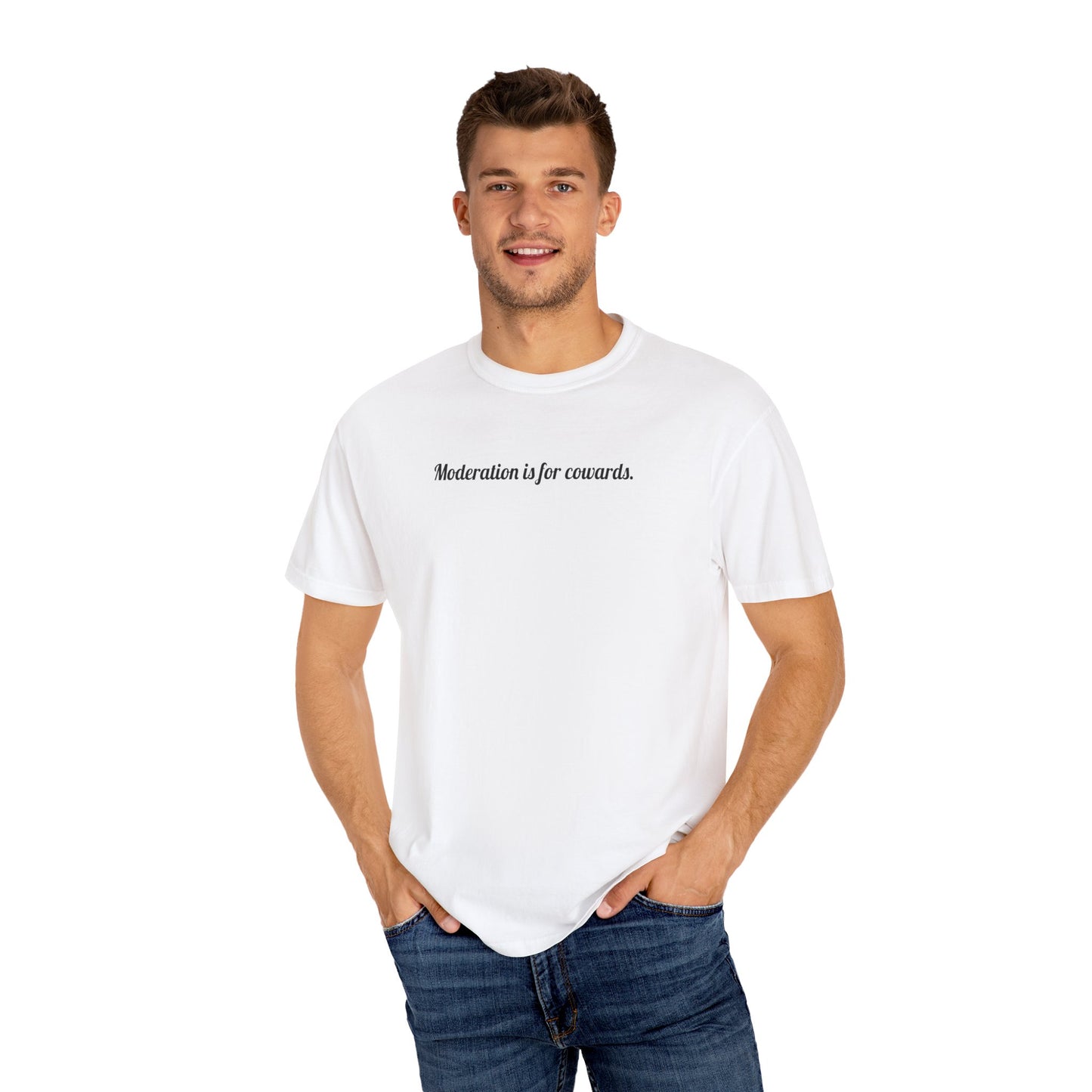 Moderation Is For Cowards Tee