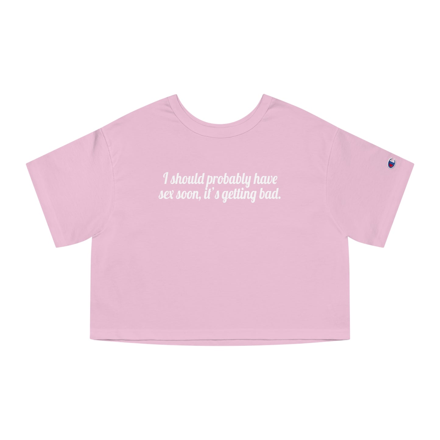 I Should Probably Have Sex Soon, It's Getting Bad Crop Top
