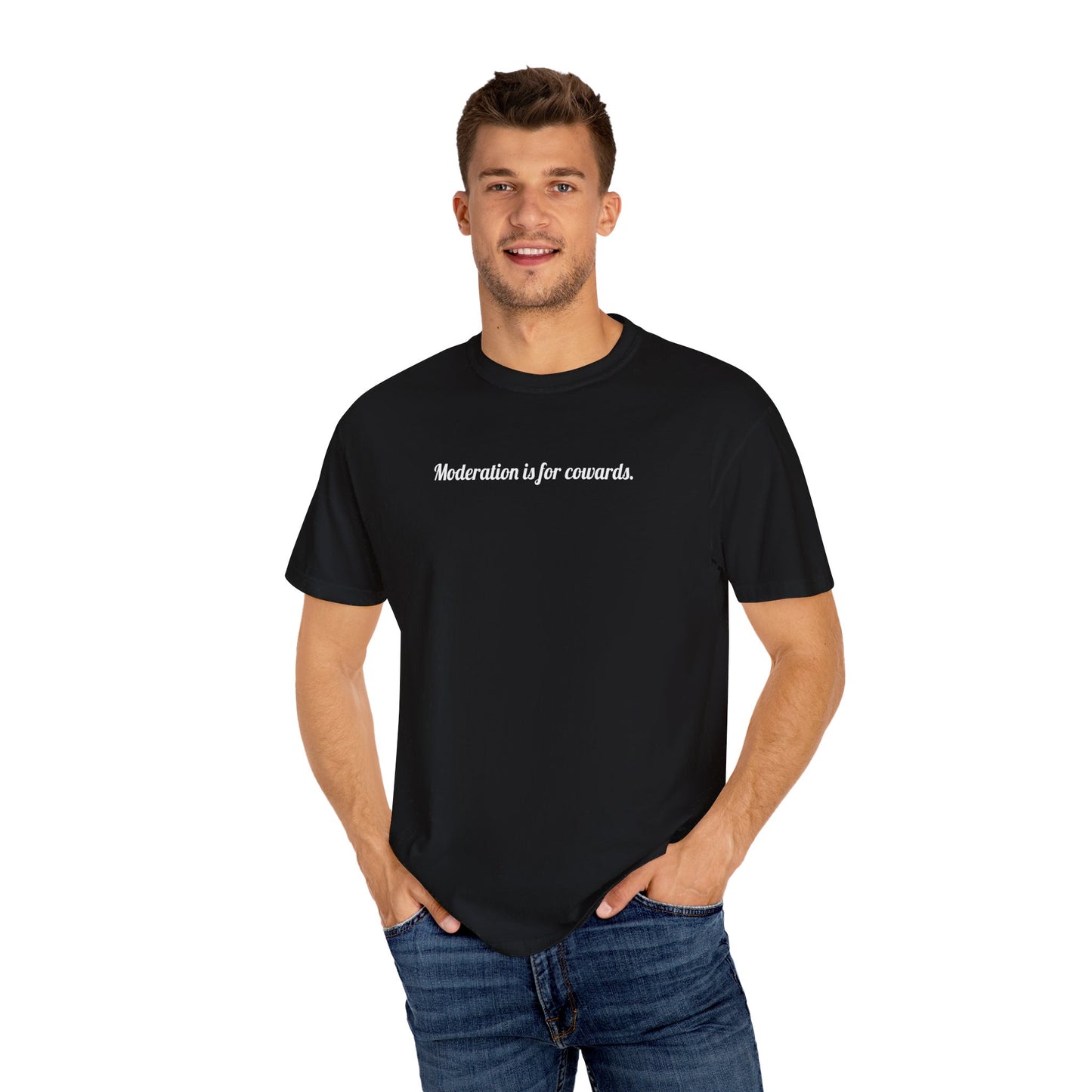 Moderation Is For Cowards Tee