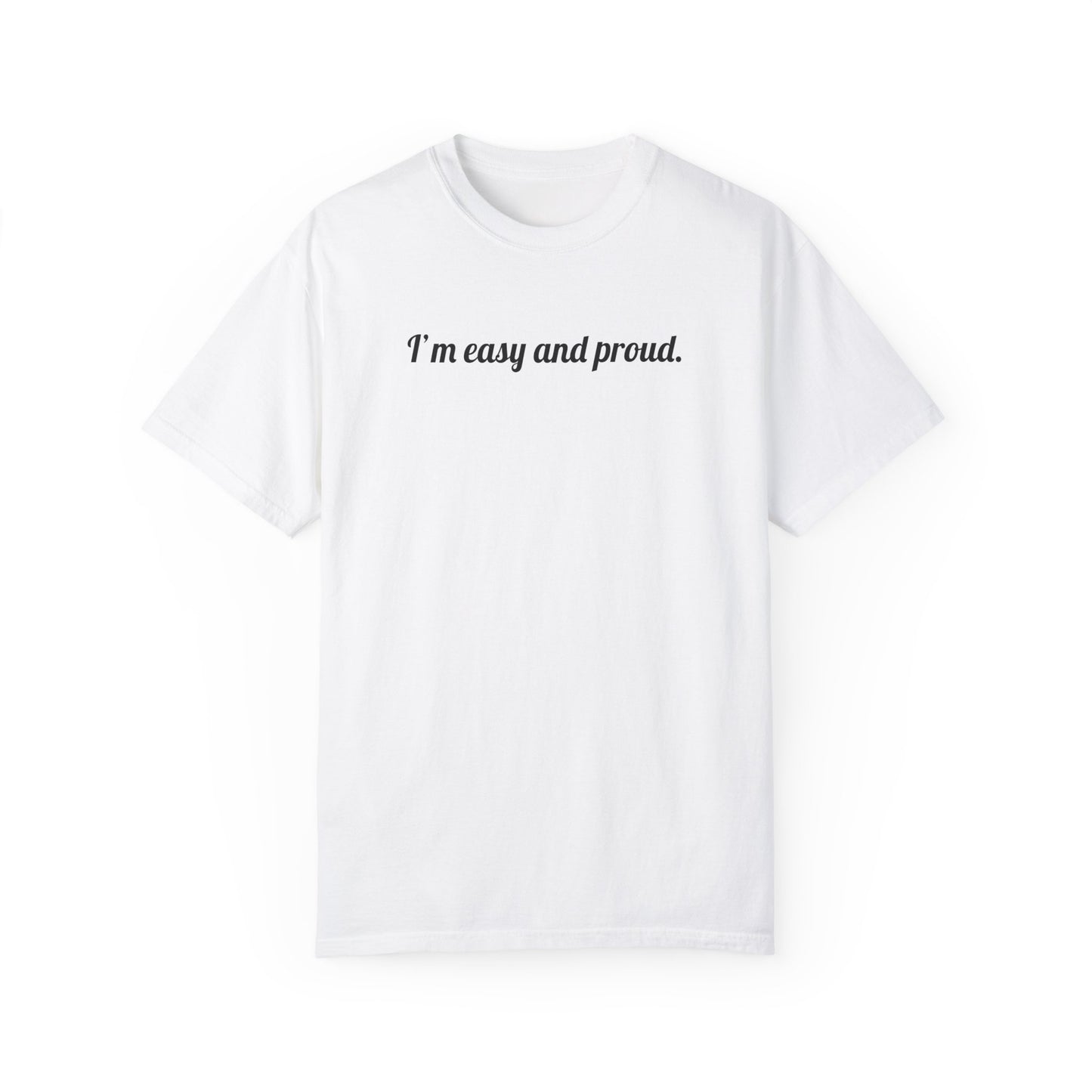 I'm Easy And Proud Tee