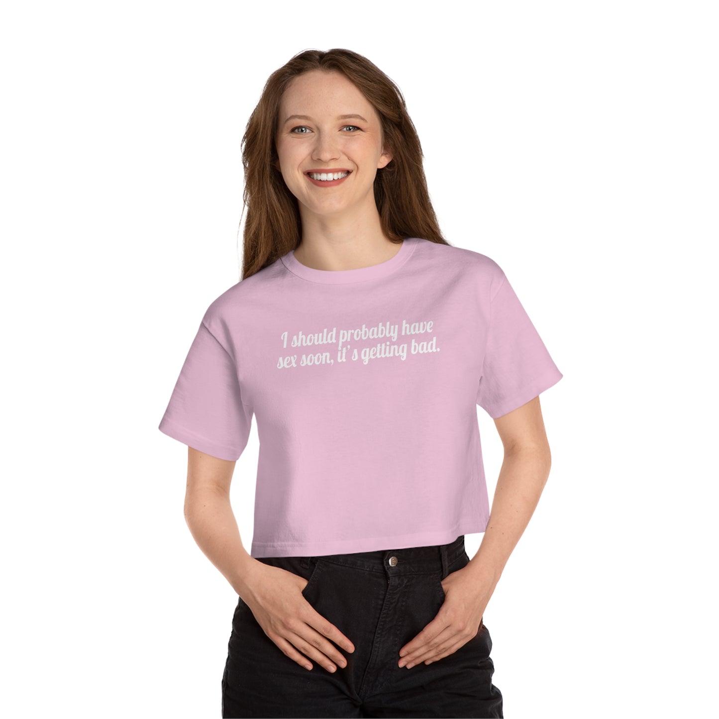 I Should Probably Have Sex Soon, It's Getting Bad Crop Top