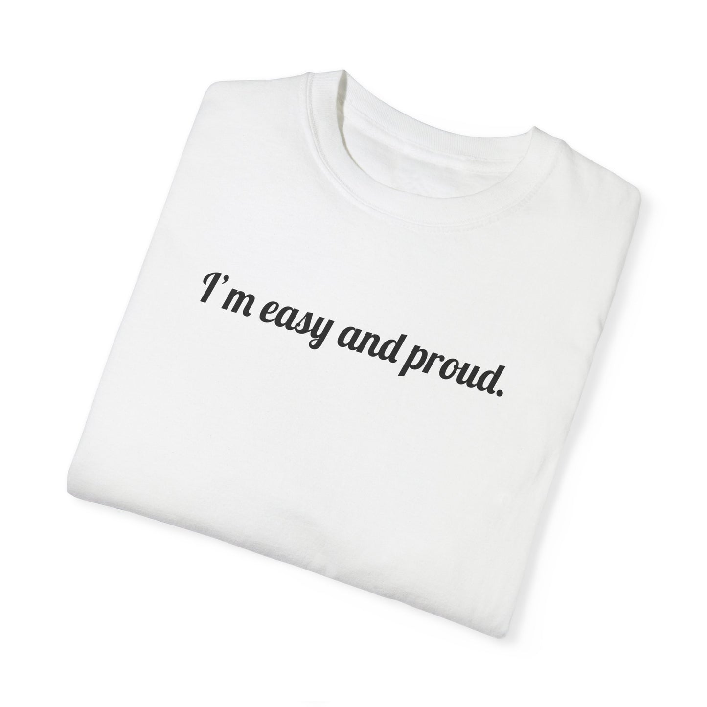 I'm Easy And Proud Tee